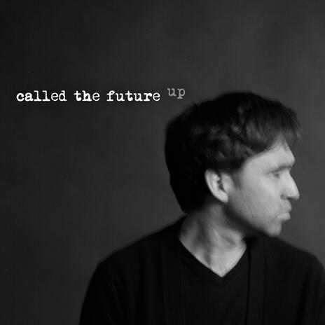 Called The Future Up | Boomplay Music