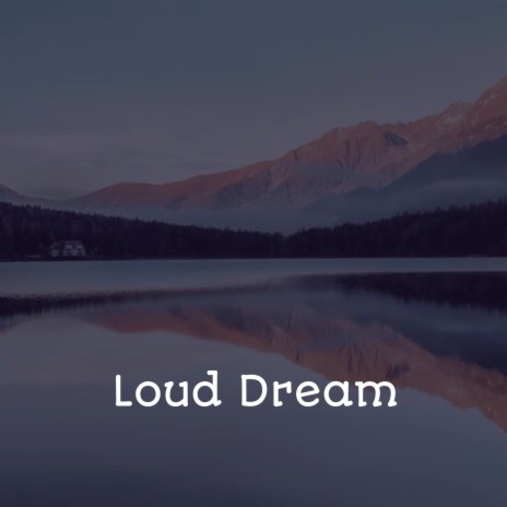 Loud Dream | Boomplay Music