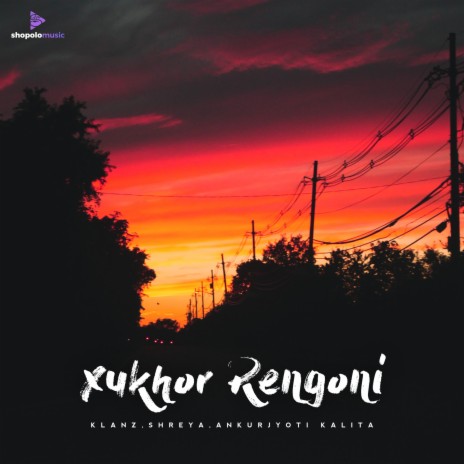 Xukhor Rengoni ft. Shreya & Ankurjyoti Kalita | Boomplay Music