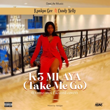 K3 MI AYA (Take Me Go) ft. Candy Nelly | Boomplay Music