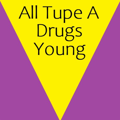 All Tupe a Drugs Young | Boomplay Music