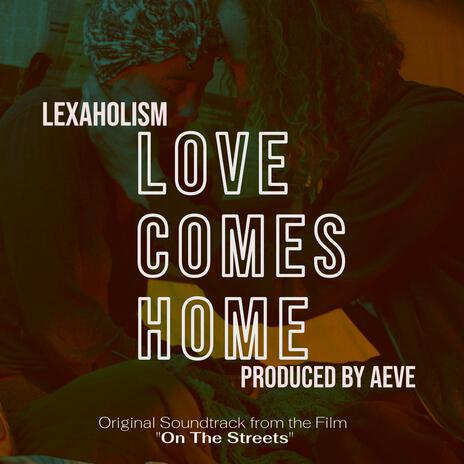 Love Comes Home ft. Lexaholism | Boomplay Music