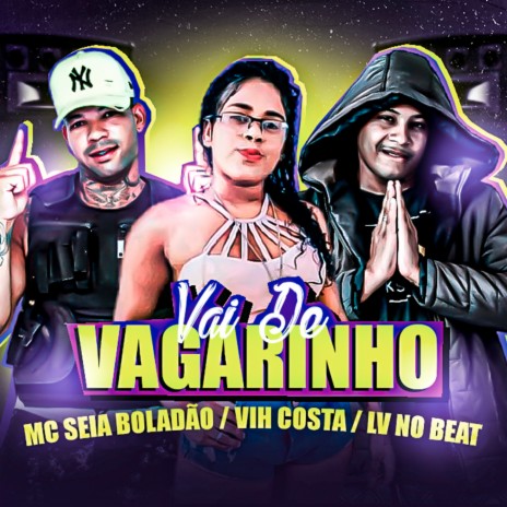 Vai De Vagarinho ft. Seia Boladão, Mc Lobão & Vih Costa | Boomplay Music