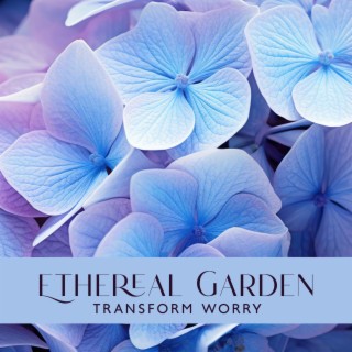 Ethereal Garden: Healing Meditation with Nature Sounds for Transforming Worry, and Calm Anxiety Into a Sense of Wonder, Awe, and Openness, Awaken Connection to a Life