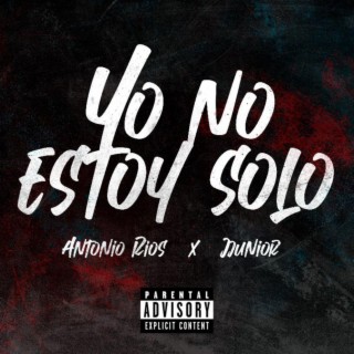 Yo No Estoy Solo ft. Antonio Rios lyrics | Boomplay Music