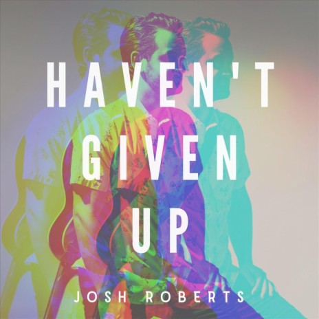 Haven't Given Up | Boomplay Music