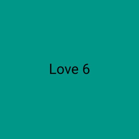 Love 6 ft. ChiPALiPa | Boomplay Music