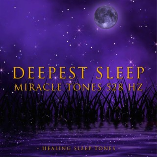 Deepest Sleep Miracle Tones 528 Hz