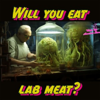 Will You Eat The Lab-Grown Meat?