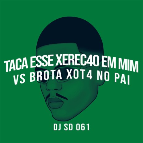 TACA ESSE XEREC4O EM MIM VS BROTA XOT4 | Boomplay Music