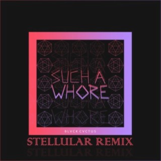 Such a Whore (Stellular Remix) lyrics | Boomplay Music