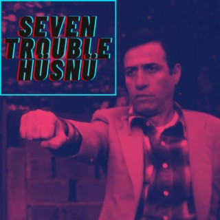 Seven Trouble Hüsnü