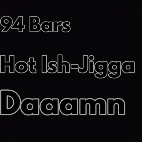 94 Bars Hot Ish-Jigga Daaamn | Boomplay Music