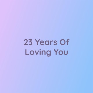 23 Years Of Loving You