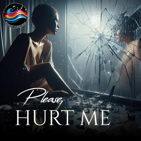 Please Hurt Me | Boomplay Music