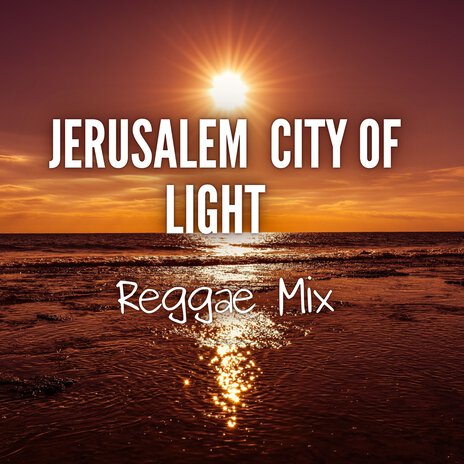 Jerusalem, City of Light (Reggae Mix)