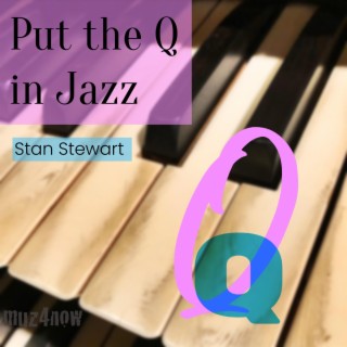 Put the Q in Jazz