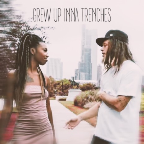 Grew Up Inna Trenches | Boomplay Music
