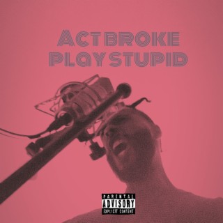 Act broke play stupid