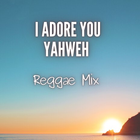 I Adore You Yahweh (Reggae Mix) | Boomplay Music