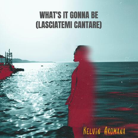 What's it gonna be (Lasciatemi Cantare) | Boomplay Music