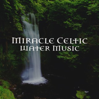 Miracle Celtic Water Music: Relaxing Celtic Harp