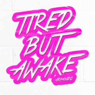 Tired But Awake