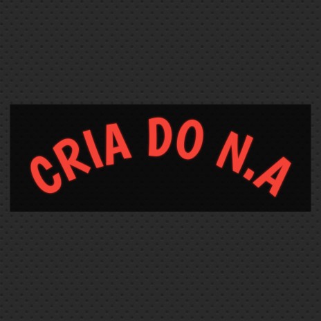 Cria do N. A | Boomplay Music