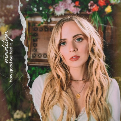 How Good We Had It ft. Madilyn Bailey | Boomplay Music