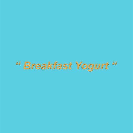 breakfast yogurt | Boomplay Music