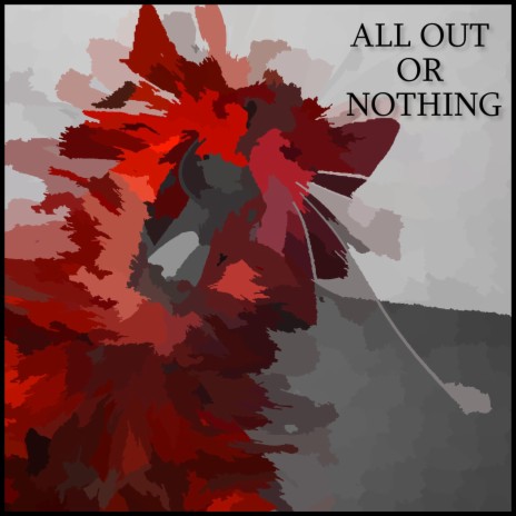 ALL OUT OR NOTHING | Boomplay Music