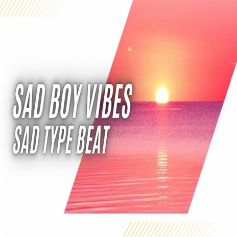 Sad Boy Vibes | Boomplay Music