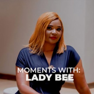 Moments With: Lady Bee | Boomplay Music