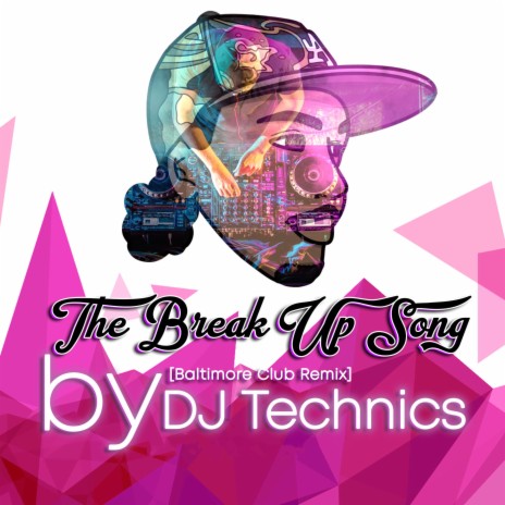 The Breakup Up Song (Baltimore Club Street Dance Mix) (DJ Technics Remix)