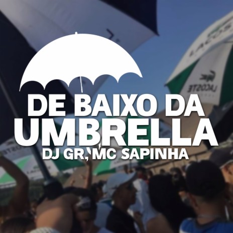 De Baixo Da Umbrella ft. MC Sapinha | Boomplay Music