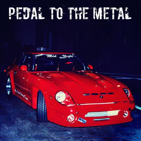 PEDAL TO THE METAL