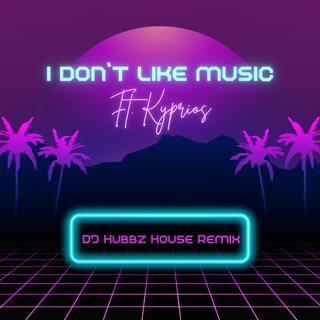 I Don't Like Music (Hubbz House Remix)