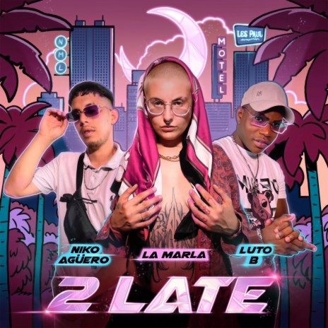 2 Late ft. Luto.B & Niko Agüero | Boomplay Music