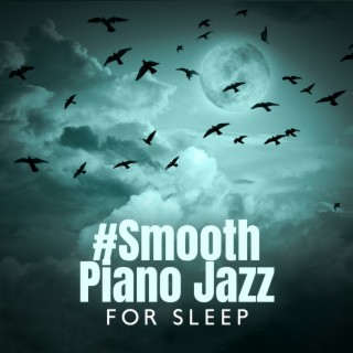 #Smooth Piano Jazz for Sleep