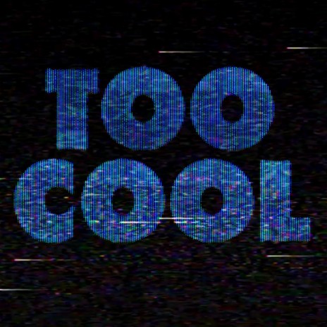 Too Cool | Boomplay Music