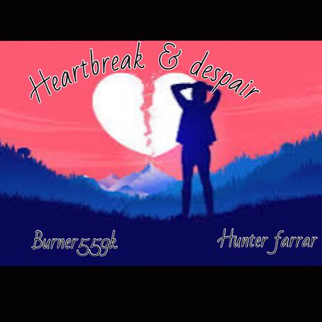 Heartbreak & despair ft. Hunter farrar