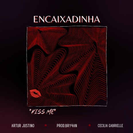 Encaixadinha (Kiss Me) ft. Cecilia Gabrielle & prod.bry4n | Boomplay Music