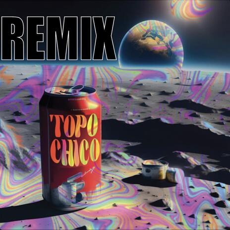 Topo Chico (REMIX) | Boomplay Music