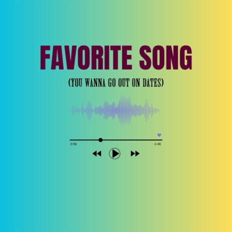 Favorite Song (You Wanna Go out on Dates) | Boomplay Music