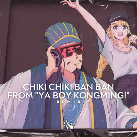 Chiki Chiki Bam Bam (Ya Boi KONGMING! OP) (Remix)