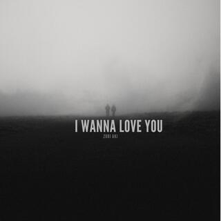 I Wanna Love You