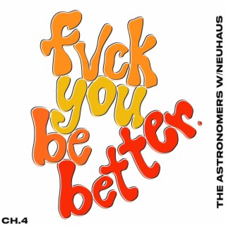 fvck you be better