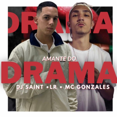 Amante do Drama ft. Mc Gonzales & DJ Saint | Boomplay Music