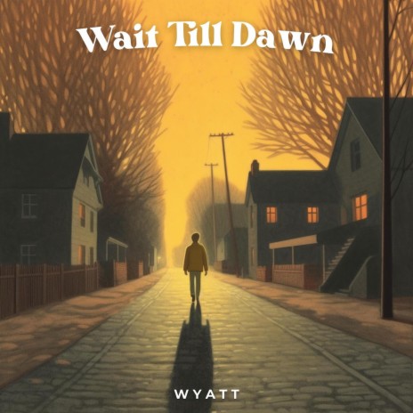 Wait Till Dawn | Boomplay Music