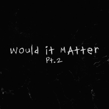 would it matter pt. 2 | Boomplay Music